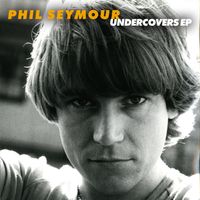 Phil Seymour - Undercovers EP