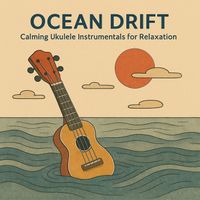 Shayna - Ocean Drift : Calming Ukulele Instrumentals for Relaxation