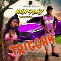 Triggah - Nuh Play Wid Gyal