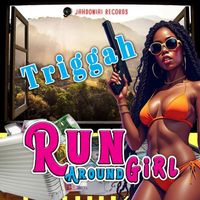 Triggah - Run Around Girl