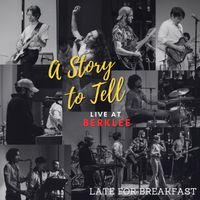 Late for Breakfast - A Story To Tell: Live at Berklee