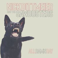 Nick Dittmeier, The Sawdusters - All Damn Day