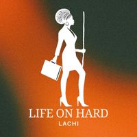 Lachi - Life on Hard (Explicit)
