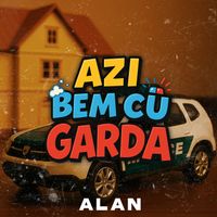 Alan - Azi Bem Cu Garda (Explicit)