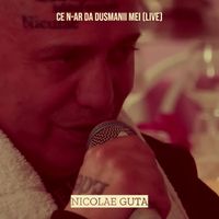 Nicolae Guta - Ce n-Ar da Dusmanii Mei (Live)