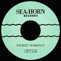 Wilbert Harrison - Near to You / Say It Again