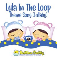 Bedtime Buddy - Lyla in the Loop Theme Song (Lullaby)