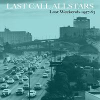 Last Call Allstars - Lost Weekends 1957-63