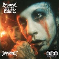 Baphomet - Because we’re dumb (Explicit)