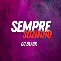 DJ Black - Sempre Sozinho