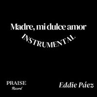 Eddie Páez - Madre, Mi Dulce Amor