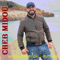 Cheb Midou - Mana3rafch l hanan
