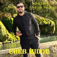 Cheb Midou - Naa3arfek ghaya Anaya