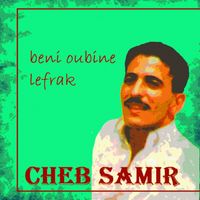 Cheb Samir - Beni Oubine Lefrak