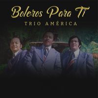 Trío América - Boleros Para Ti