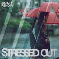 Natalie Renoir - Stressed Out