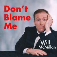 Will McMillan - Don't Blame Me