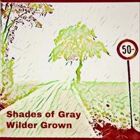Shades of Gray - Wilder Grown
