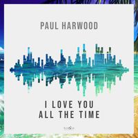 Paul Harwood - I Love You All The Time
