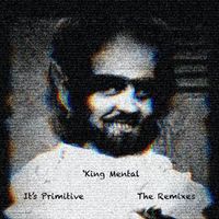 'King Mental - It's Primitive (The Remixes)