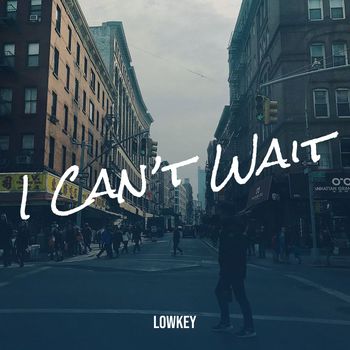 LowKey - I Can’t Wait (Explicit)