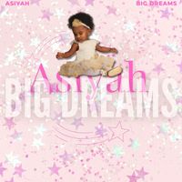 Asiyah - Big Dreams