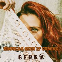 Berry - Shoulda seen it coming
