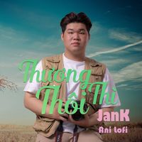 Jank - Thương Thì Thôi (Ani Lofi - Star Online)