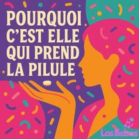 LOS BEBOS - POURQUOI C'EST ELLE QUI PREND LA PILULE