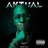 Aktual - Never Told (Sped Up) (Explicit)