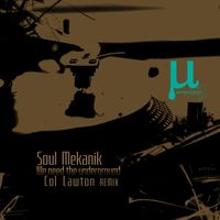 Soul Mekanik - We need the Underground (Col Lawton remix)