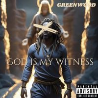 GREENWOOD - GOD IS MY WITNESS (Explicit)