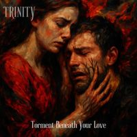 Trinity - Torment Beneath Your Love