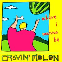 Cravin' Melon - Where I Want To Be