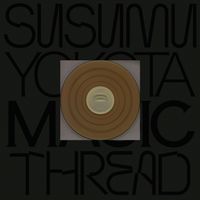 Susumu Yokota - Magic Thread (2025 Remastered)