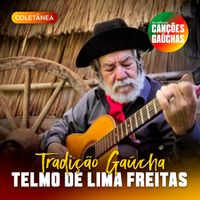 Telmo de Lima Freitas - TELMO DE LIMA FREITAS - TRADIÇÃO GAÚCHA
