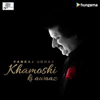 Pankaj Udhas - Khamoshi Ki Awaaz