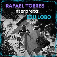 Rafael Torres - Rafael Torres Interpreta Edu Lobo