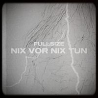 Fullsize - Nix Vor Nix Tun (Explicit)