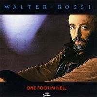 Walter Rossi - One Foot in Hell