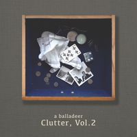 a balladeer - Clutter, Vol. 2