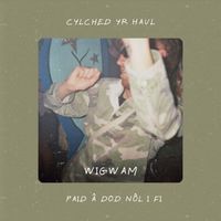 Wigwam - Cylched Yr Haul / Paid â Dod Nôl i Fi