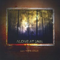 Alone At 3AM - Cut Your Gills