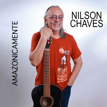 Nilson Chaves - Amazonicamente