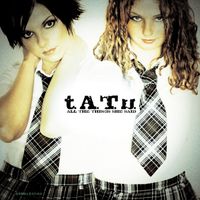 t.A.T.u. - All The Things She Said (International Version [Explicit])