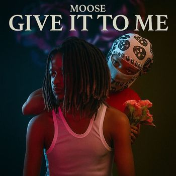 Moose - Give It To Me