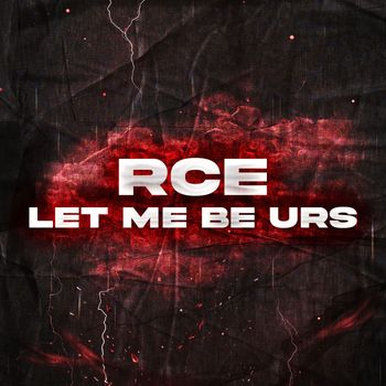 RcE - LET ME BE URS