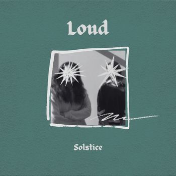 Solstice - Loud