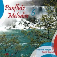 Liselotte Rokyta featuring André Knevel - Panflute Melodies, Vol. 6