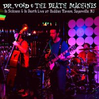 Dr. Void & the Death Machines - In Sickness & in Death: Live at Buddies Tavern, Sayerville, NJ (Explicit)